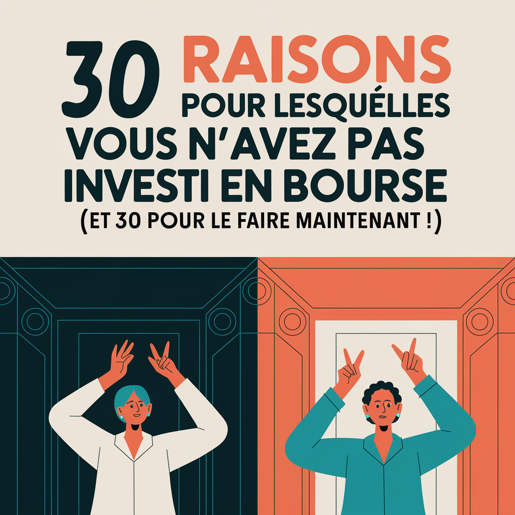 30 Raisons pour ne pas investir en bourse, et 30 Raisons pour le faire