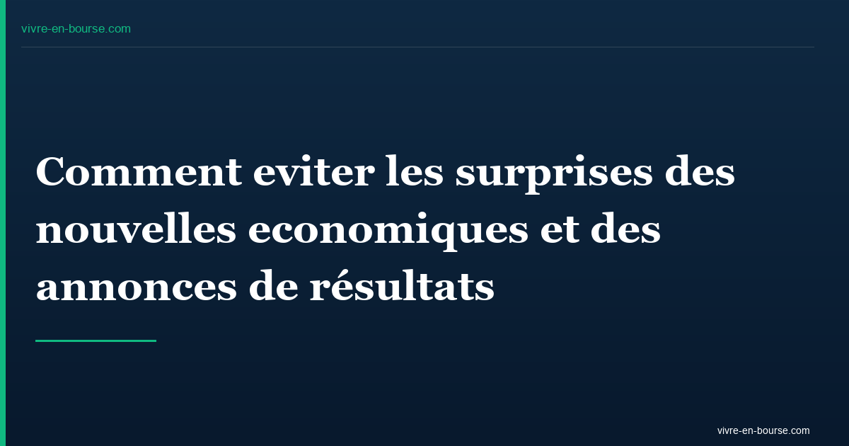 Comment eviter les surprises des nouvelles economiques et des annonces de r&eacute;sultats