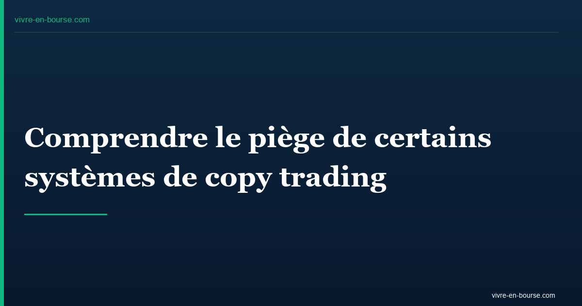 Comprendre le piège de certains systèmes de copy trading