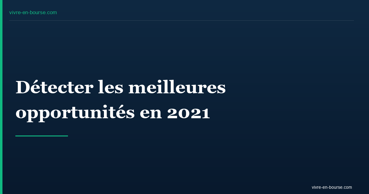 Détecter les meilleures opportunités en 2021