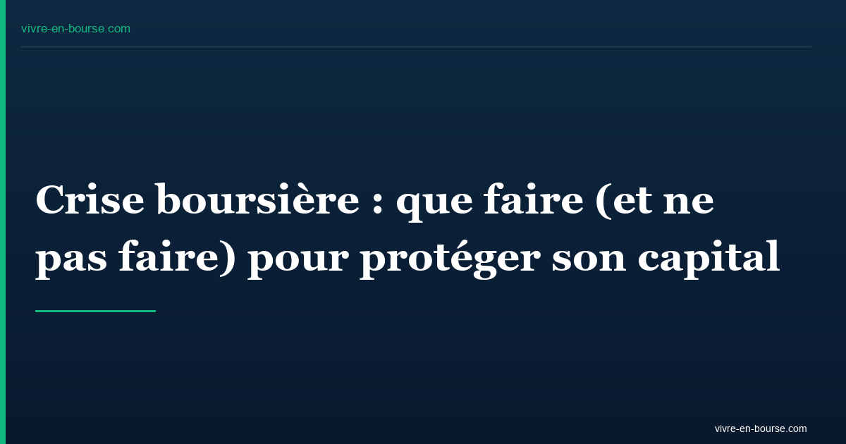 Crise boursière : que faire (et ne pas faire) pour protéger son capital