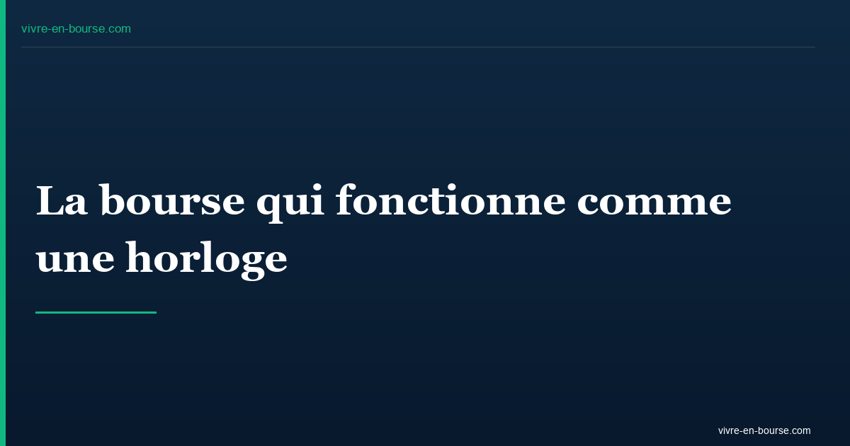 La bourse qui fonctionne comme une horloge