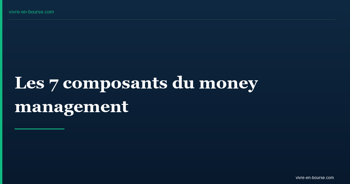 Les 7 composants du money management