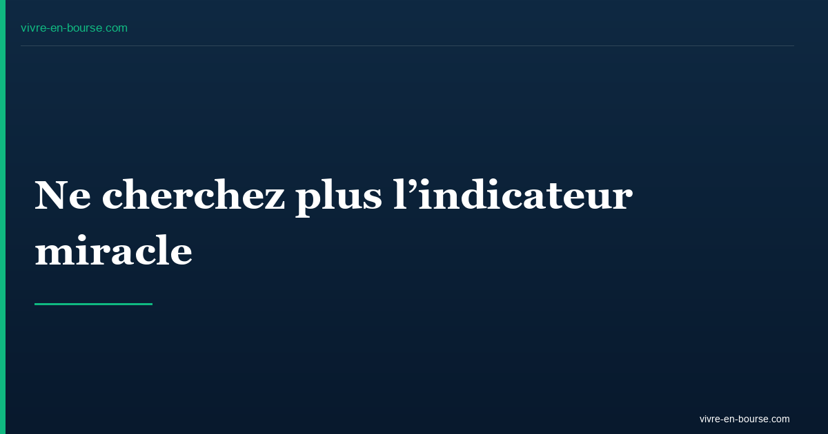 Ne cherchez plus l&rsquo;indicateur miracle