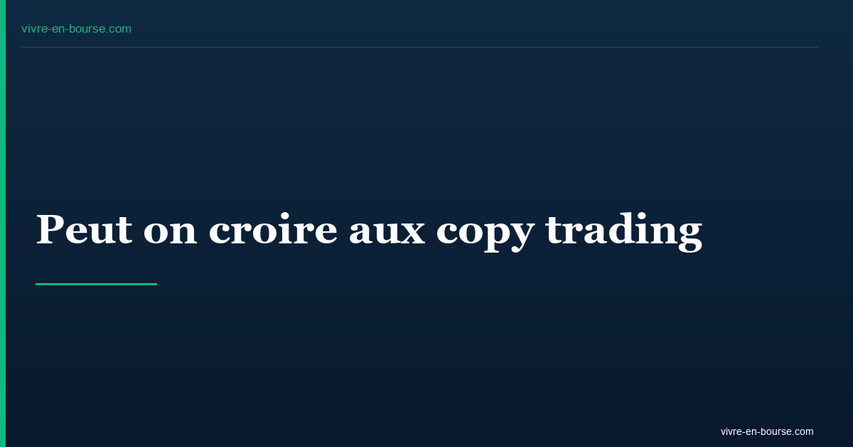 Peut on croire aux copy trading