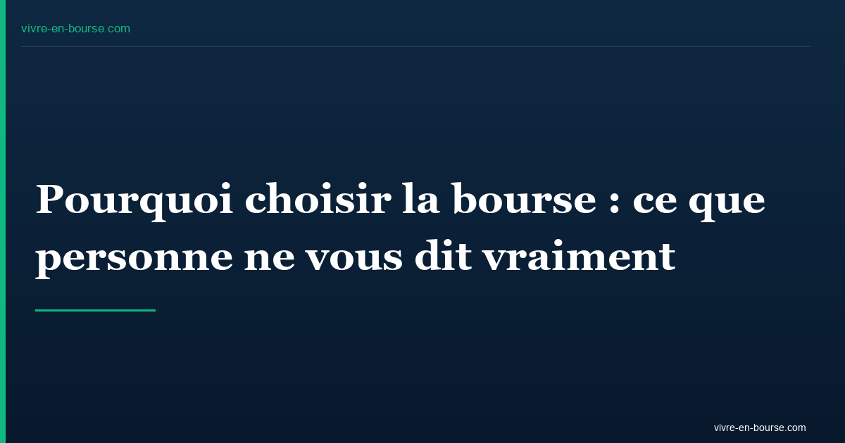 Pourquoi choisir la bourse : ce que personne ne vous dit vraiment