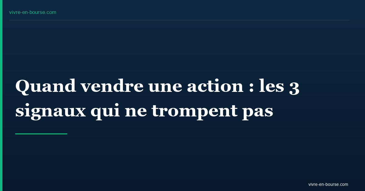 Quand vendre une action : les 3 signaux qui ne trompent pas