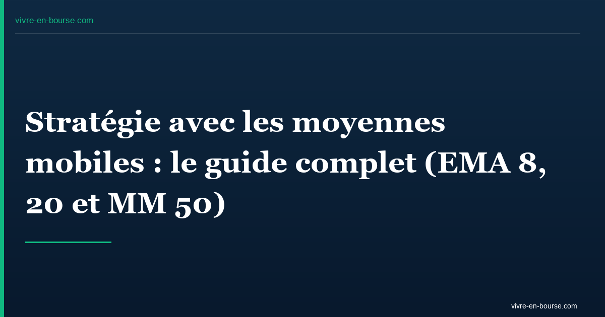 Stratégie avec les moyennes mobiles : le guide complet (EMA 8, 20 et MM 50)
