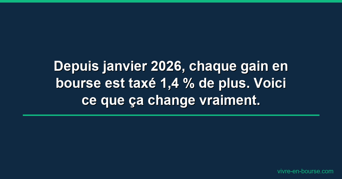 Flat tax 2026 : ce que change la hausse des prélèvements sociaux pour vos gains en bourse
