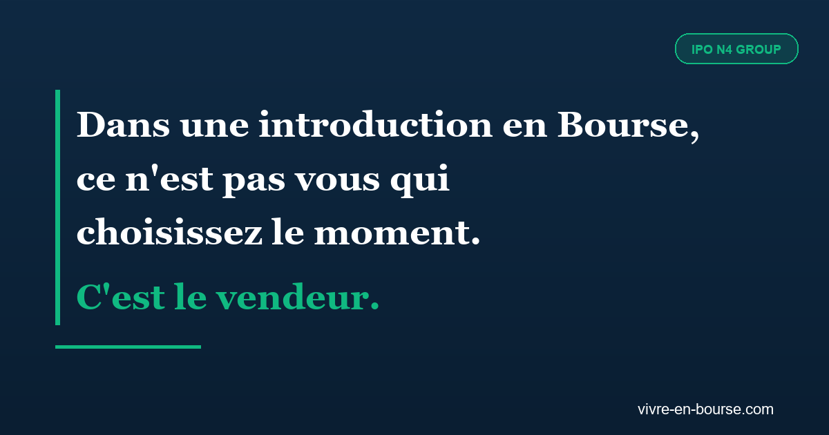 Dans une introduction en Bourse, ce n'est pas vous qui choisissez le moment. C'est le vendeur.